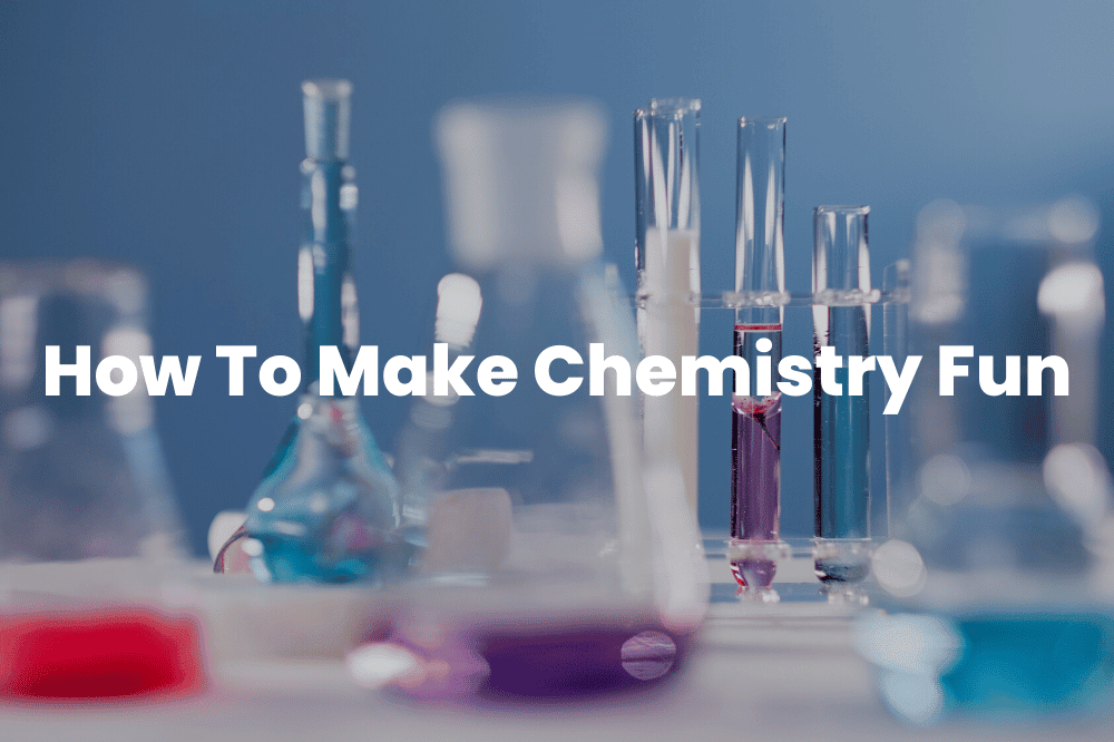 How To Make Chemistry Fun