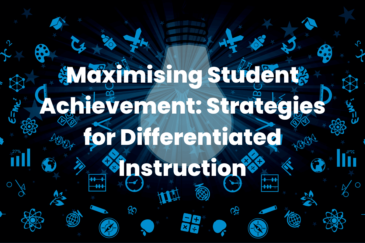 Maximising Student Achievement: Strategies for Differentiated Instruction