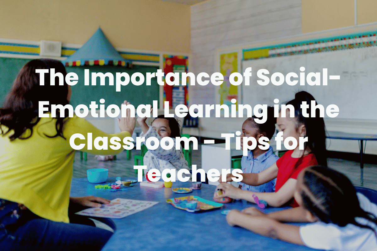 Importance of Social-Emotional Learning in the Classroom
