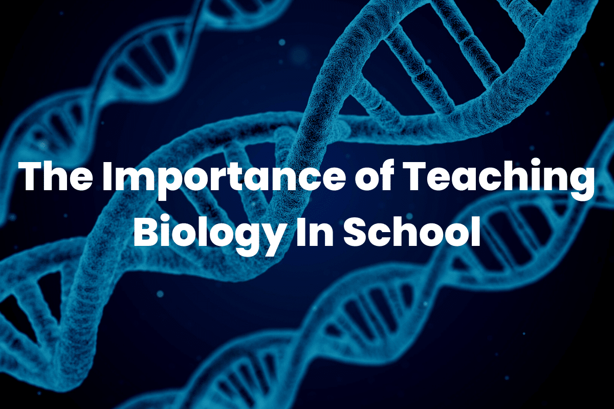 The Importance of Teaching Biology In School