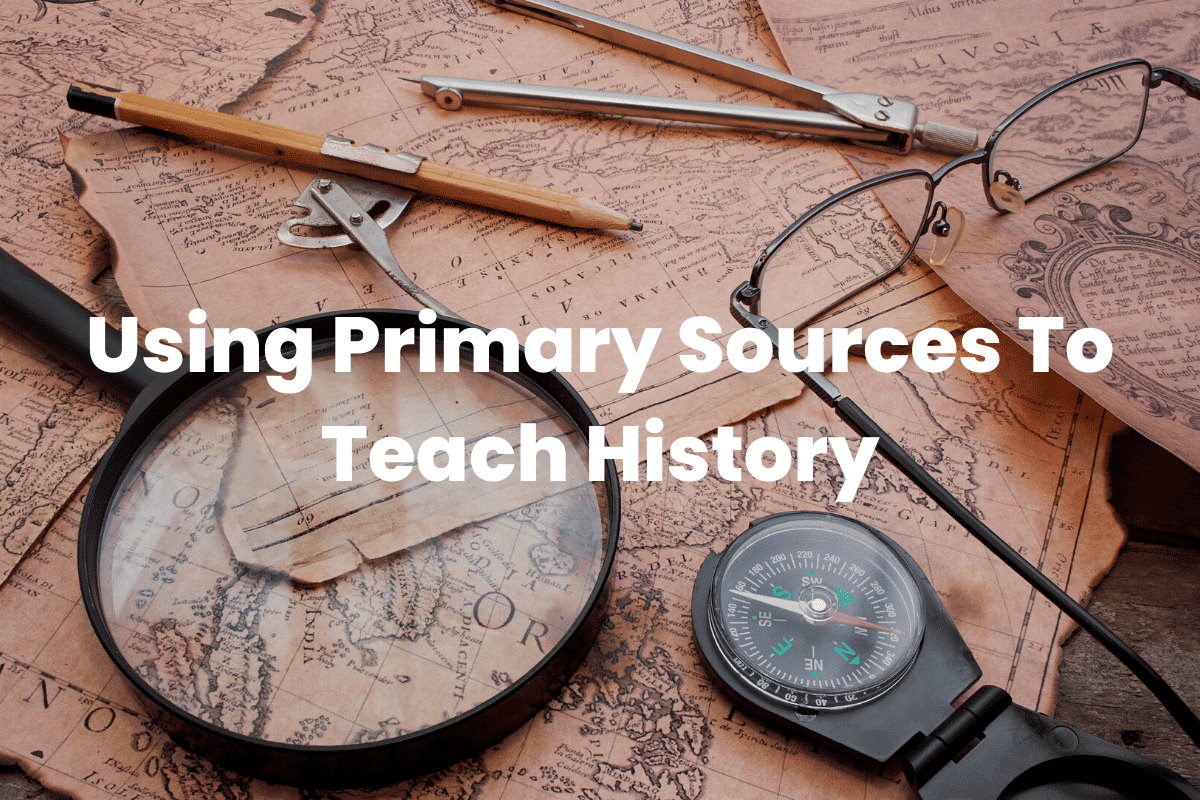 Using Primary Sources To Teach History