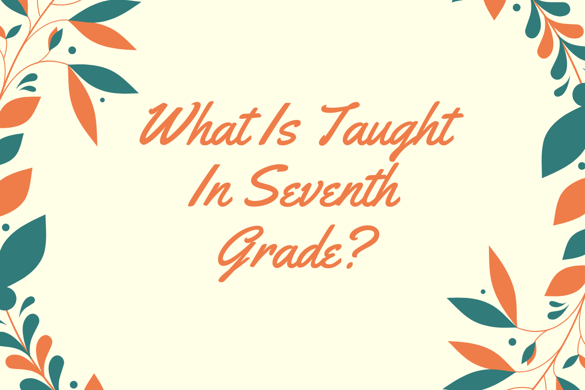 What Is Taught In Seventh Grade?