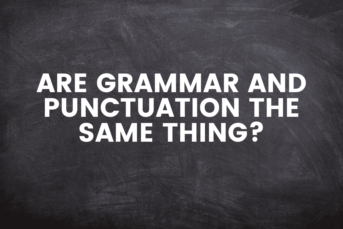 Are Grammar and Punctuation The Same Thing?