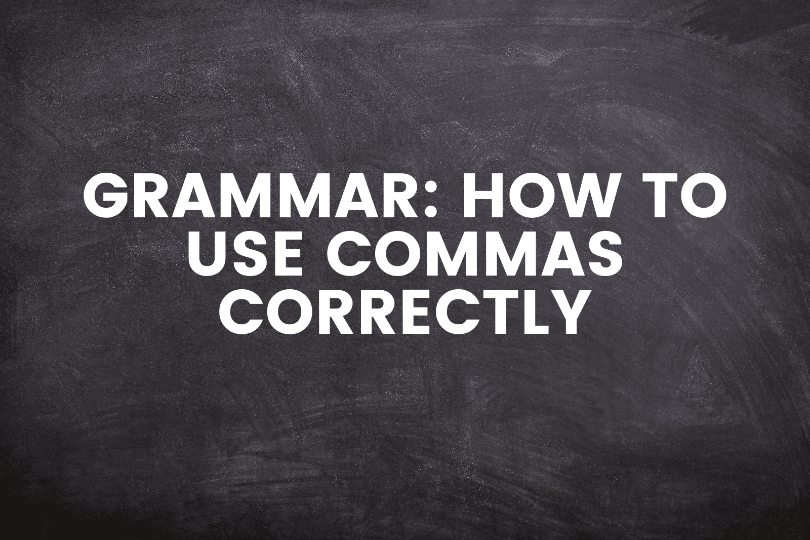 Grammar: How To Use Commas Correctly