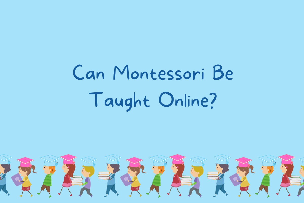Can Montessori Be Taught Online?