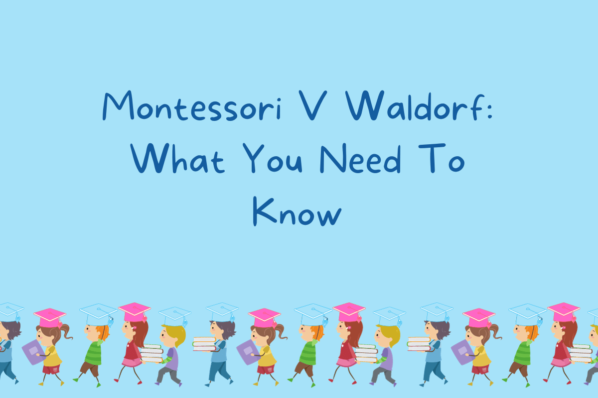 Montessori V Waldorf: What You Need To Know