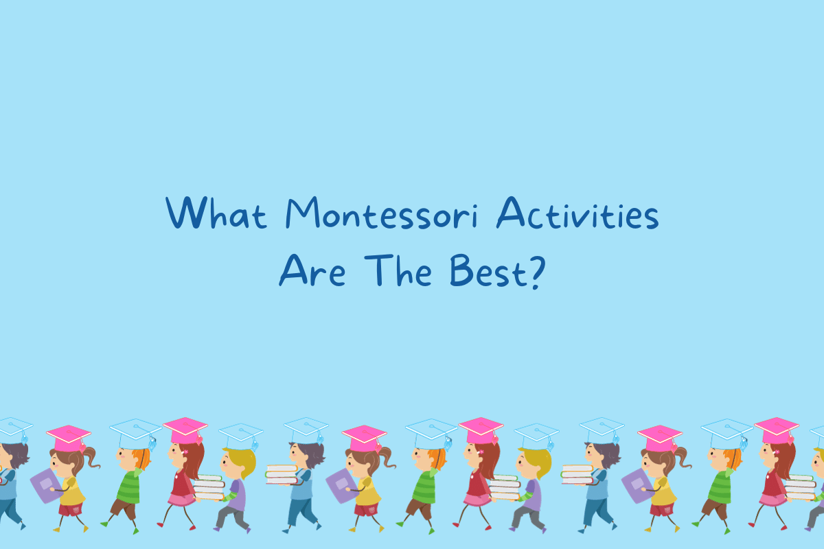 What Montessori Activities Are The Best?