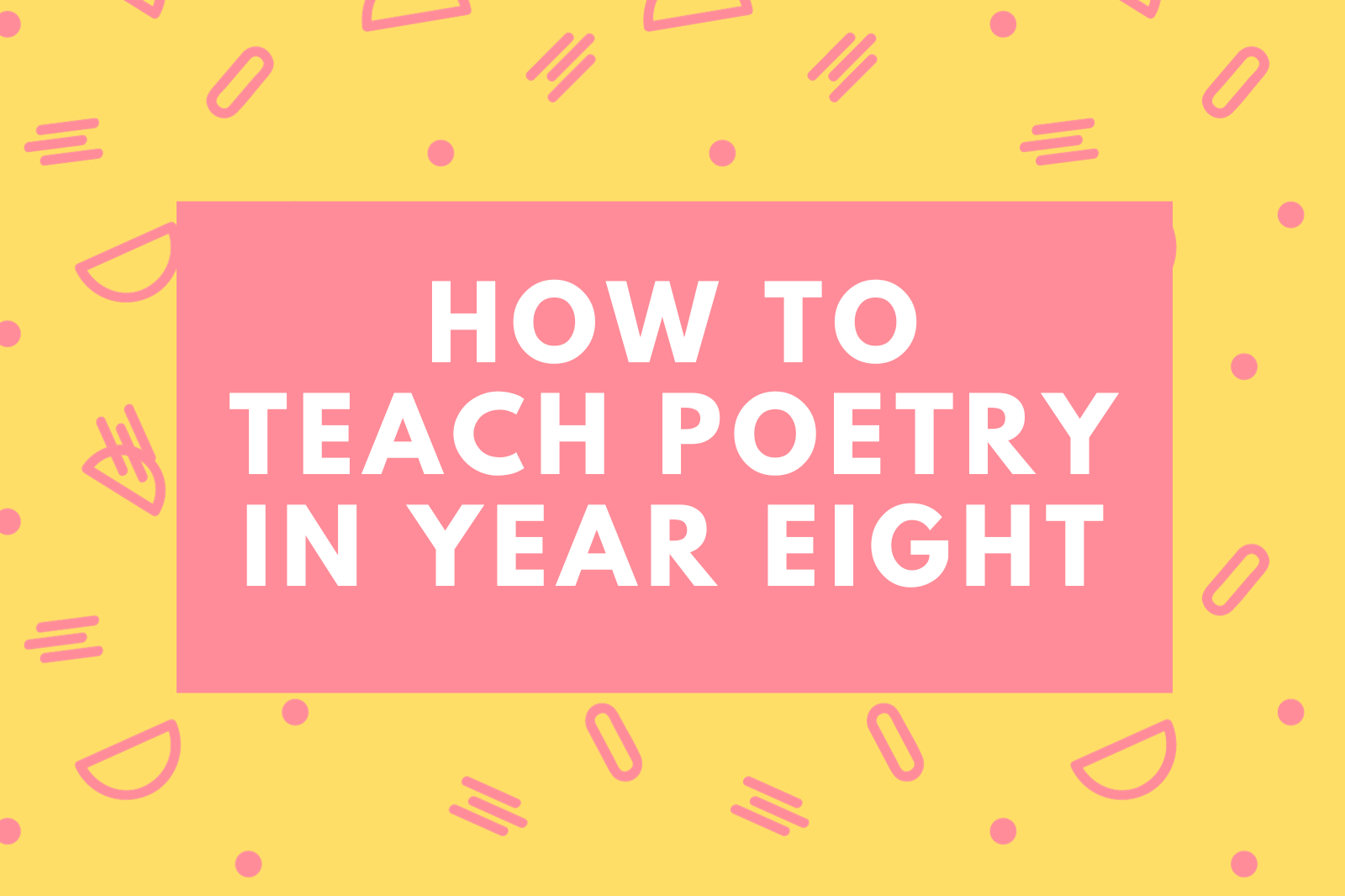 How To Teach Poetry In Year Eight