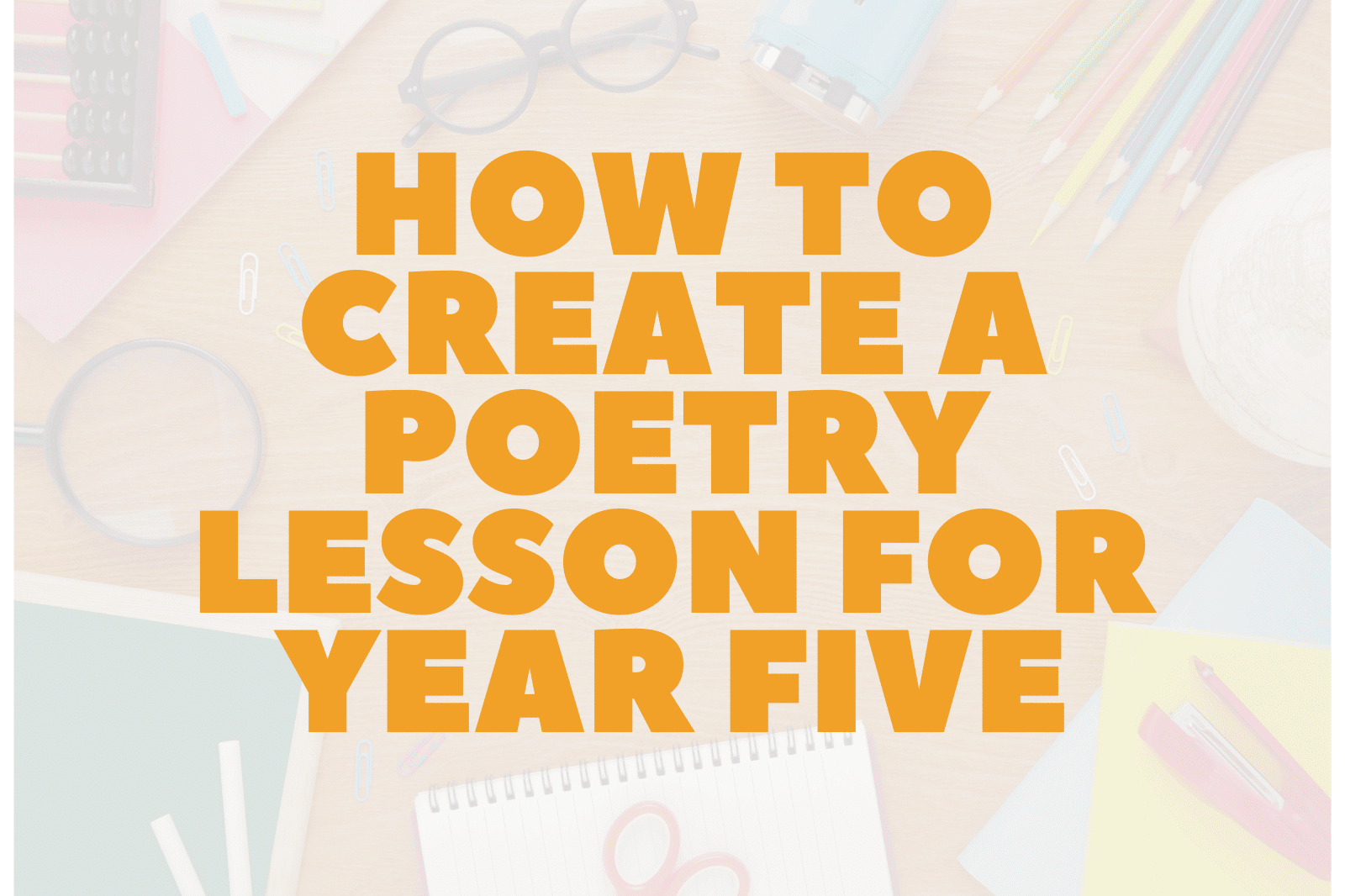 How to Create a Poetry Lesson for Year Five