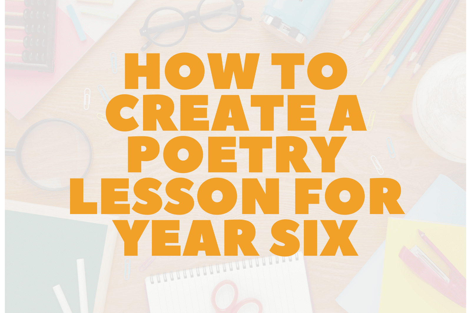 How to Create a Poetry Lesson for Year Six