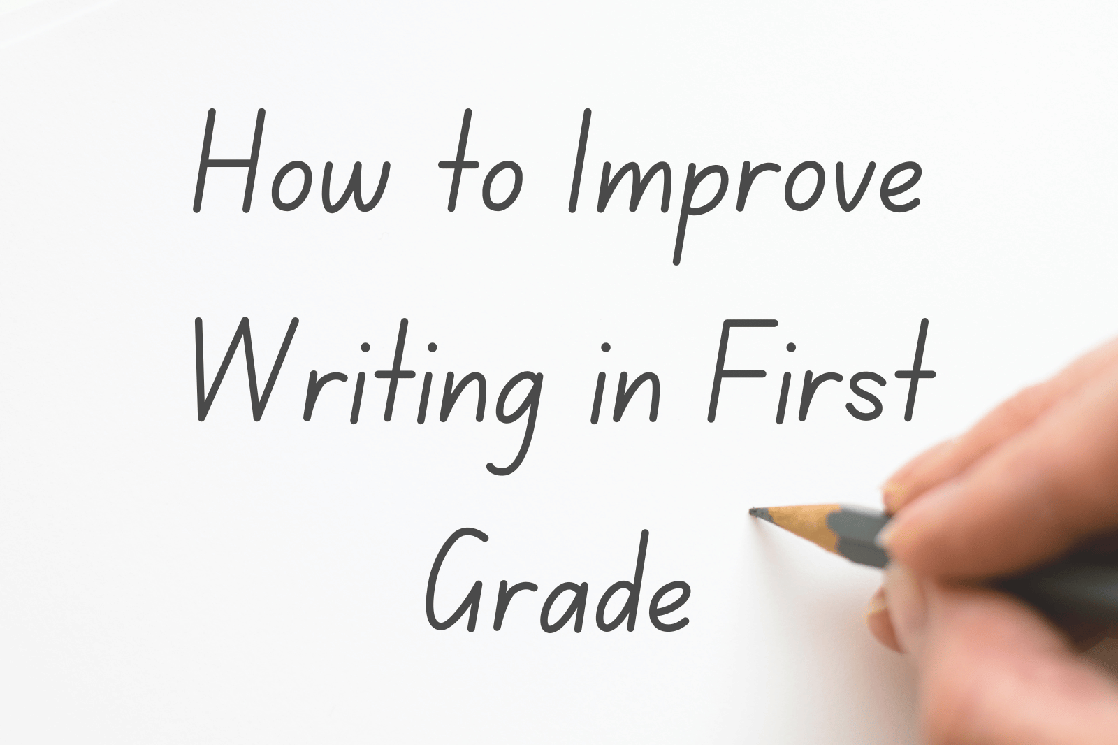 How to Improve Writing in First Grade