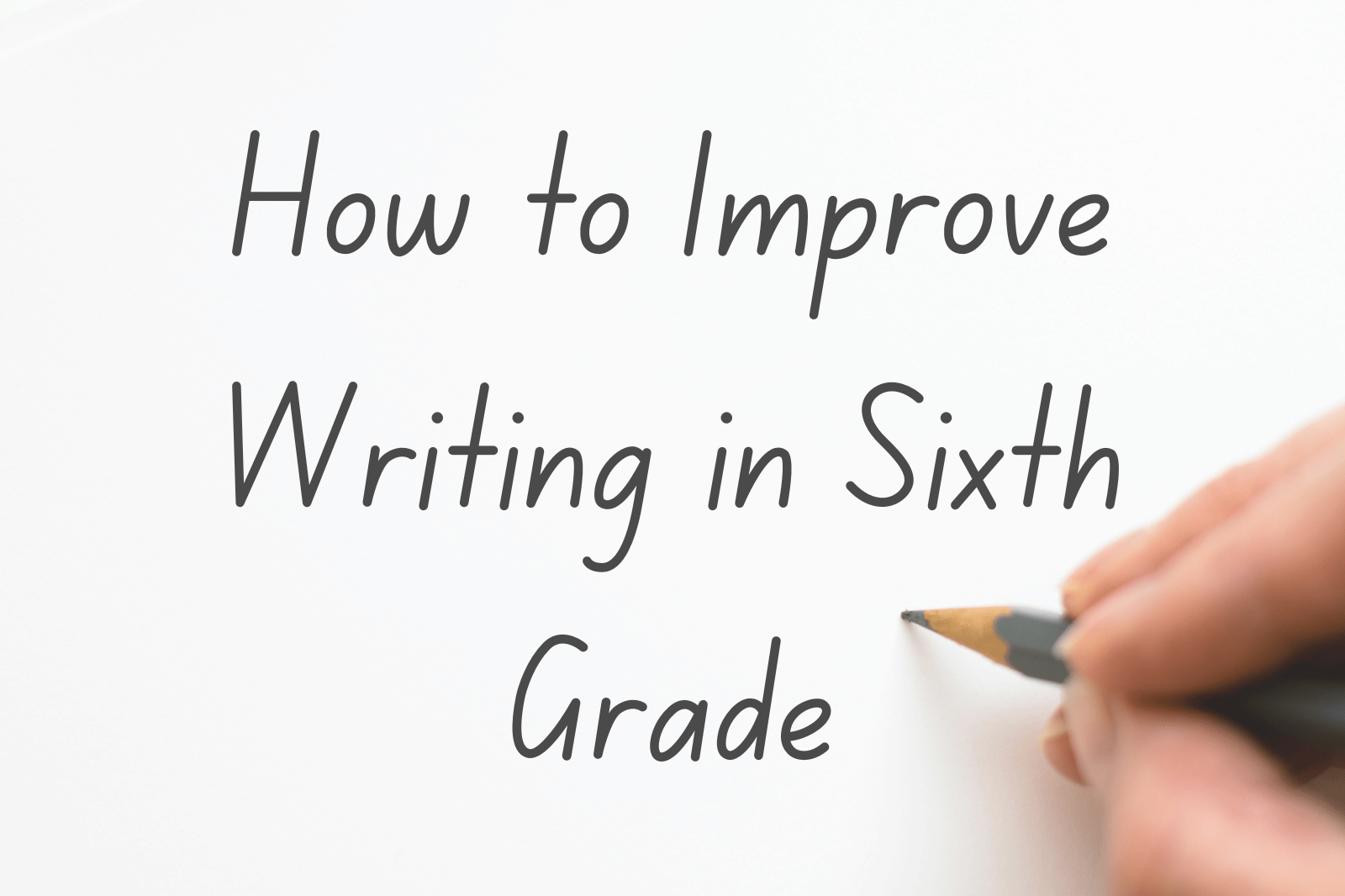 How to Improve Writing in Sixth Grade