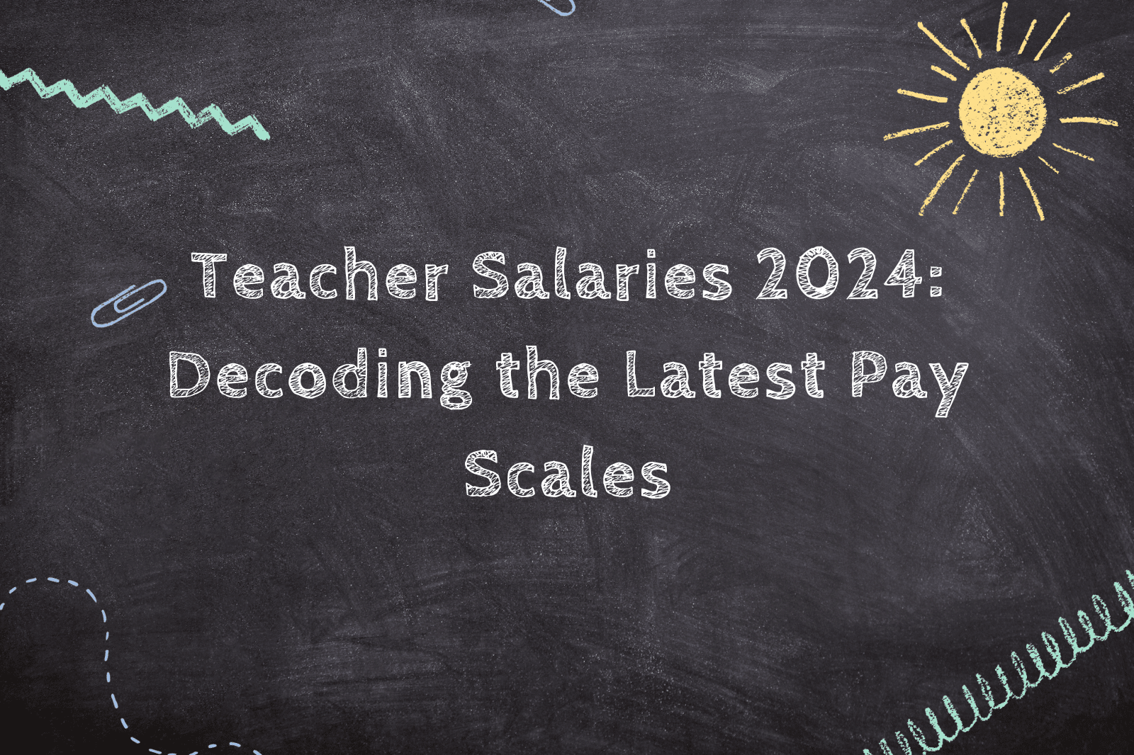 Teacher Salaries 2024: Decoding the Latest Pay Scales