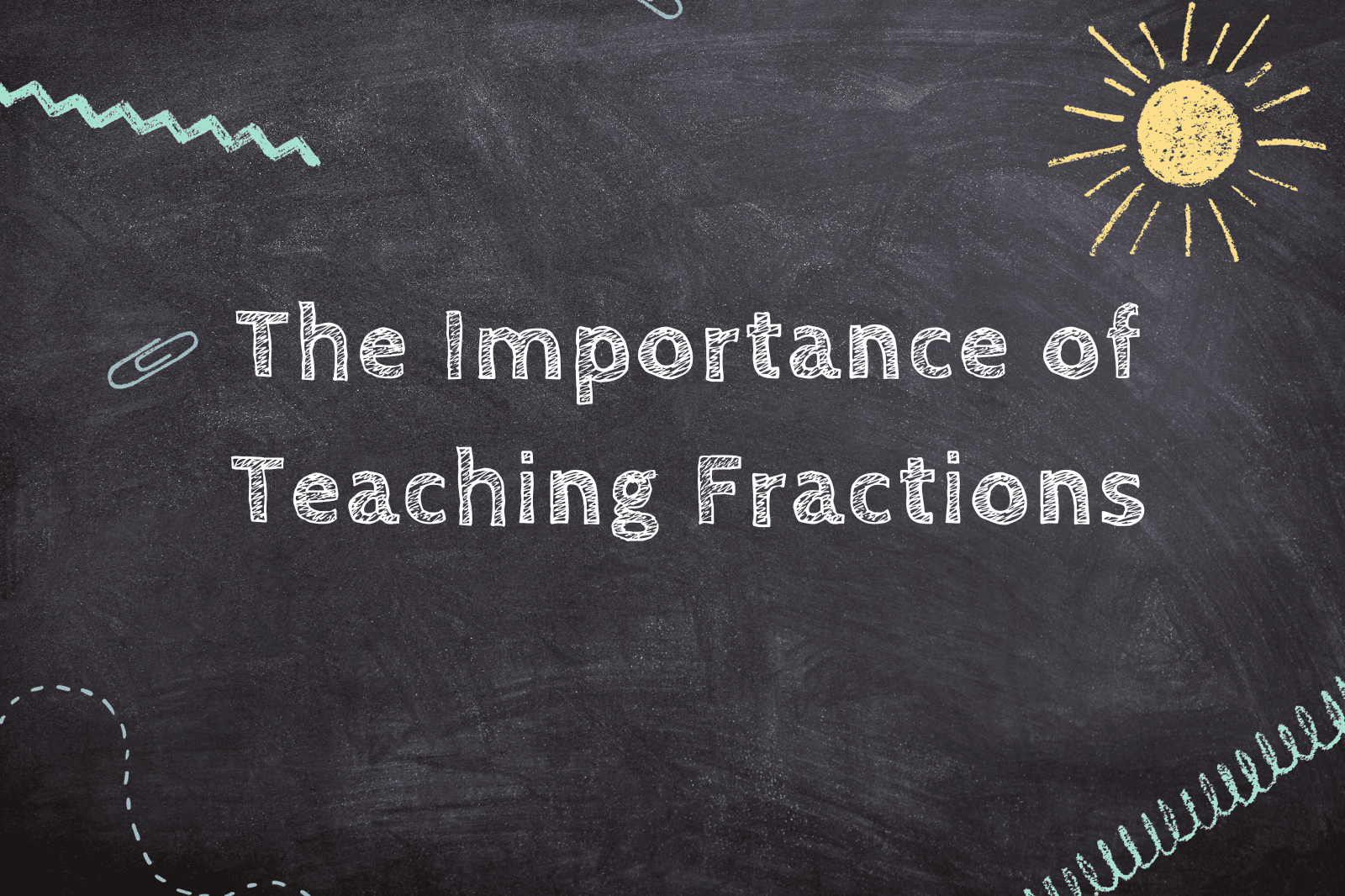 The Importance of Teaching Fractions