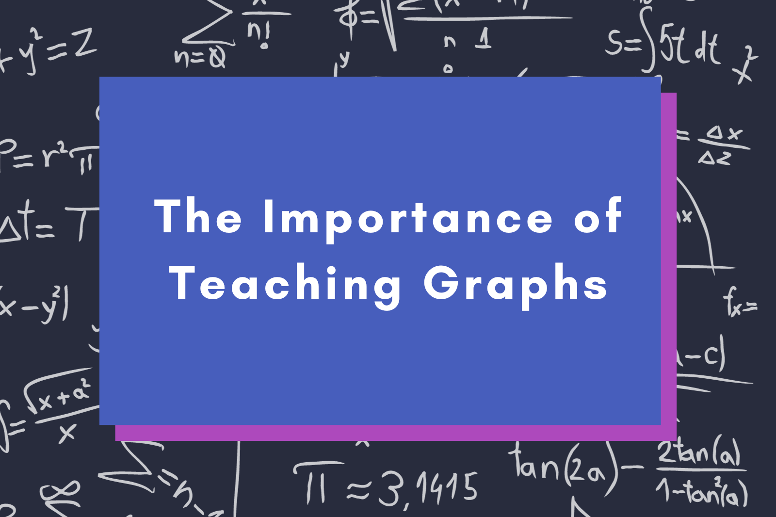 The Importance of Teaching Graphs