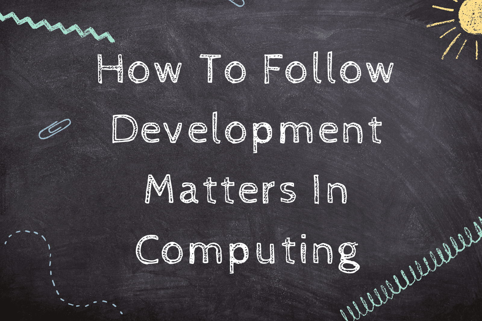 How To Follow Development Matters In Computing