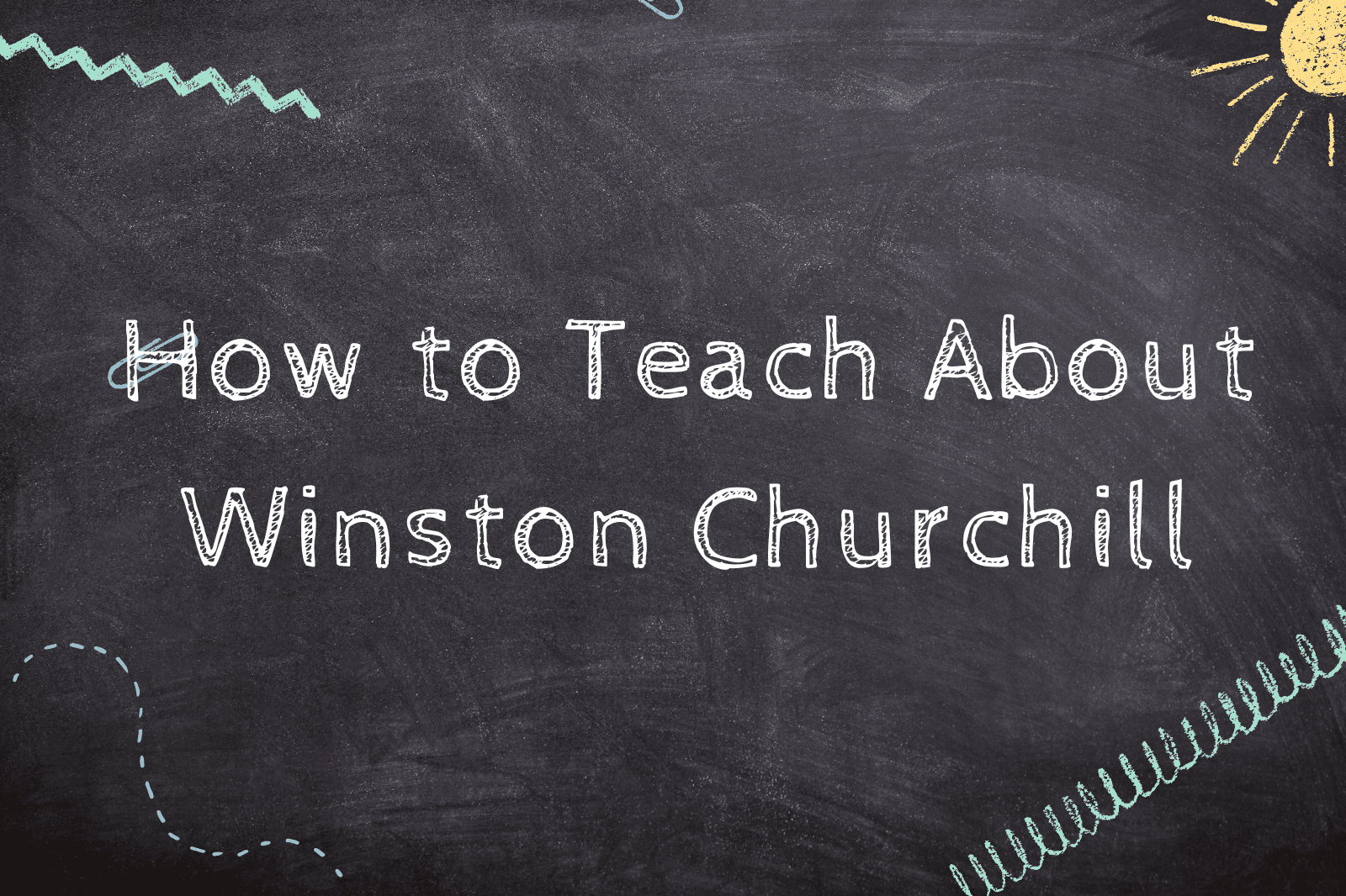 How to Teach About Winston Churchill