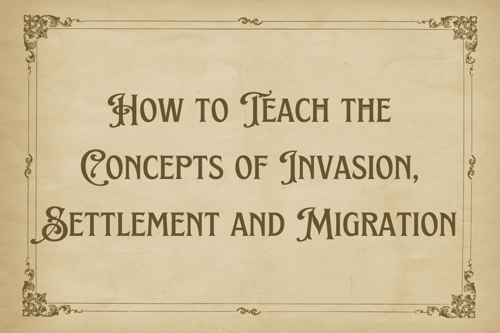 How to Teach the Concepts of Invasion, Settlement and Migration
