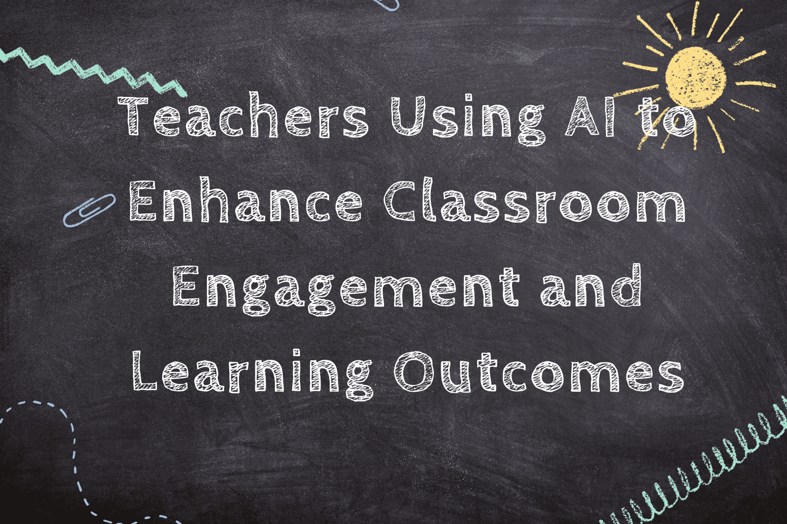 Teachers Using AI to Enhance Classroom Engagement and Learning Outcomes
