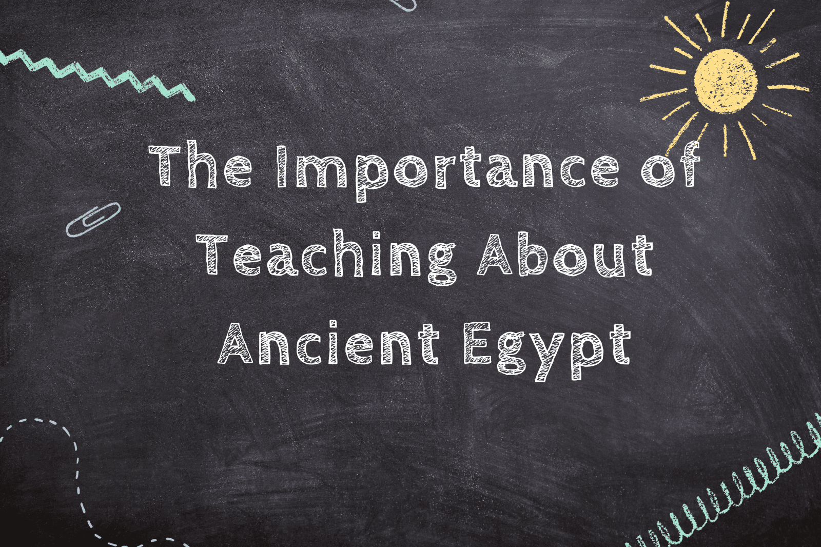 The Importance of Teaching About Ancient Egypt