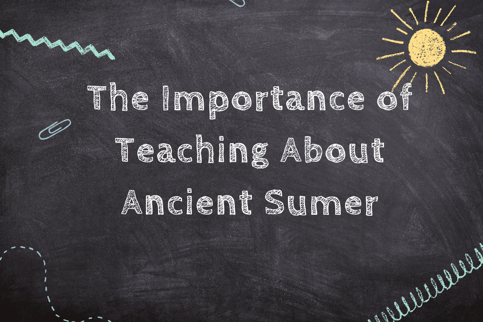 The Importance of Teaching About Ancient Sumer