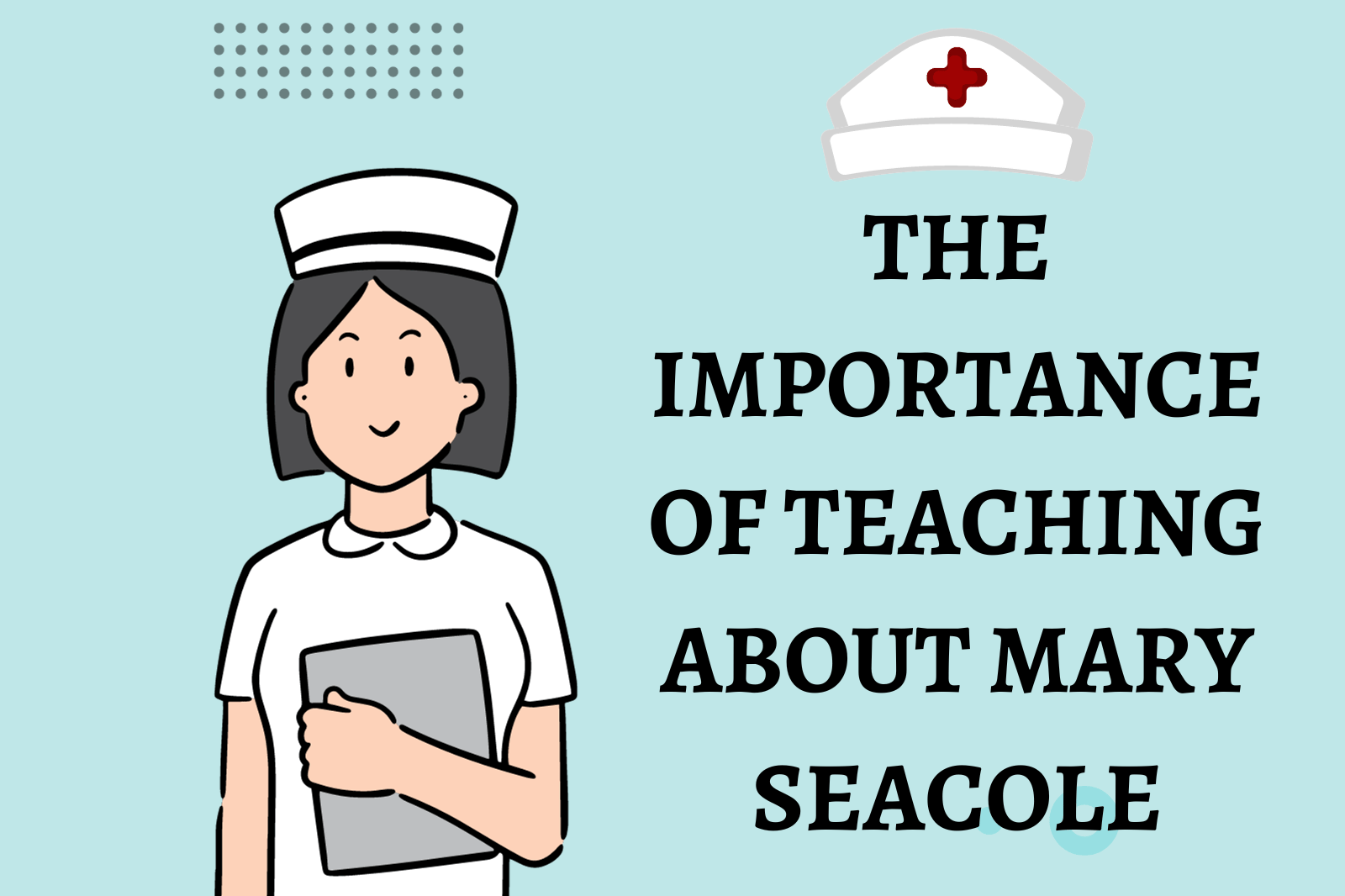 The Importance of Teaching About Mary Seacole