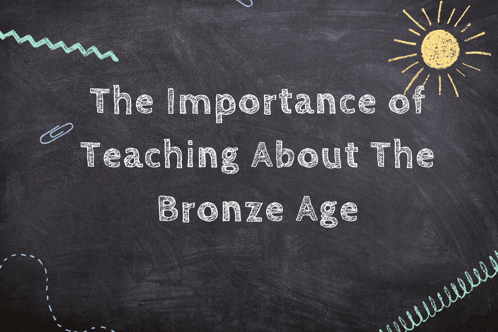 The Importance of Teaching About The Bronze Age