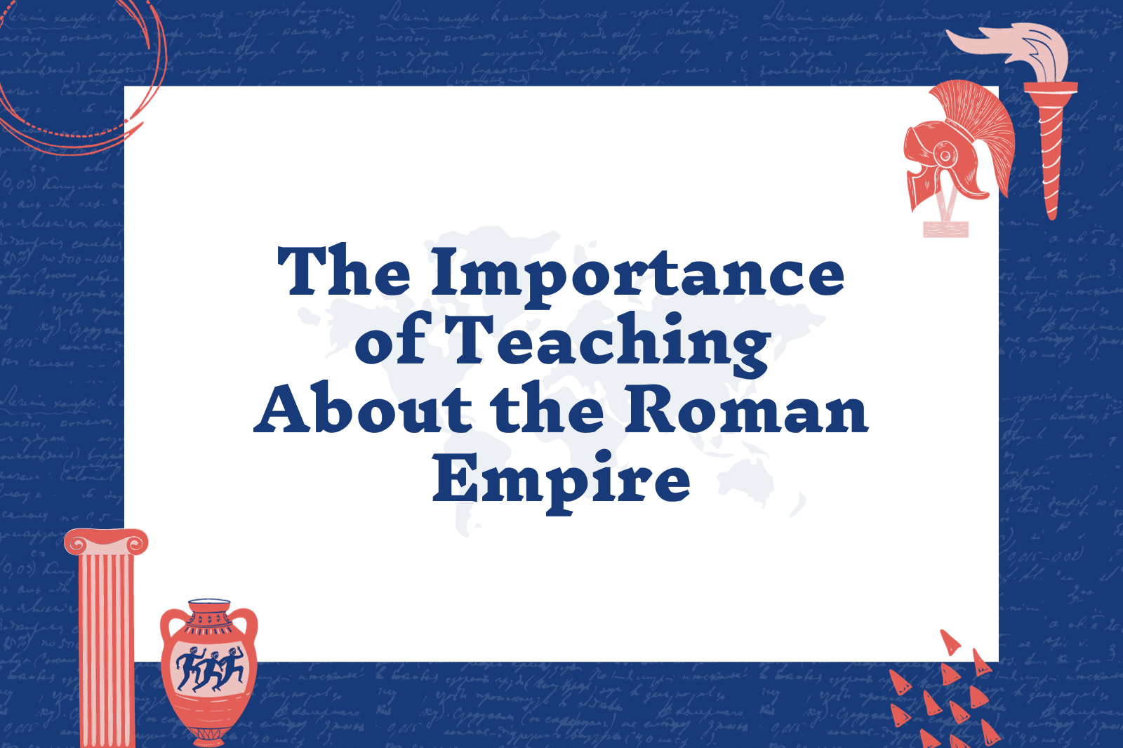 The Importance of Teaching About the Roman Empire