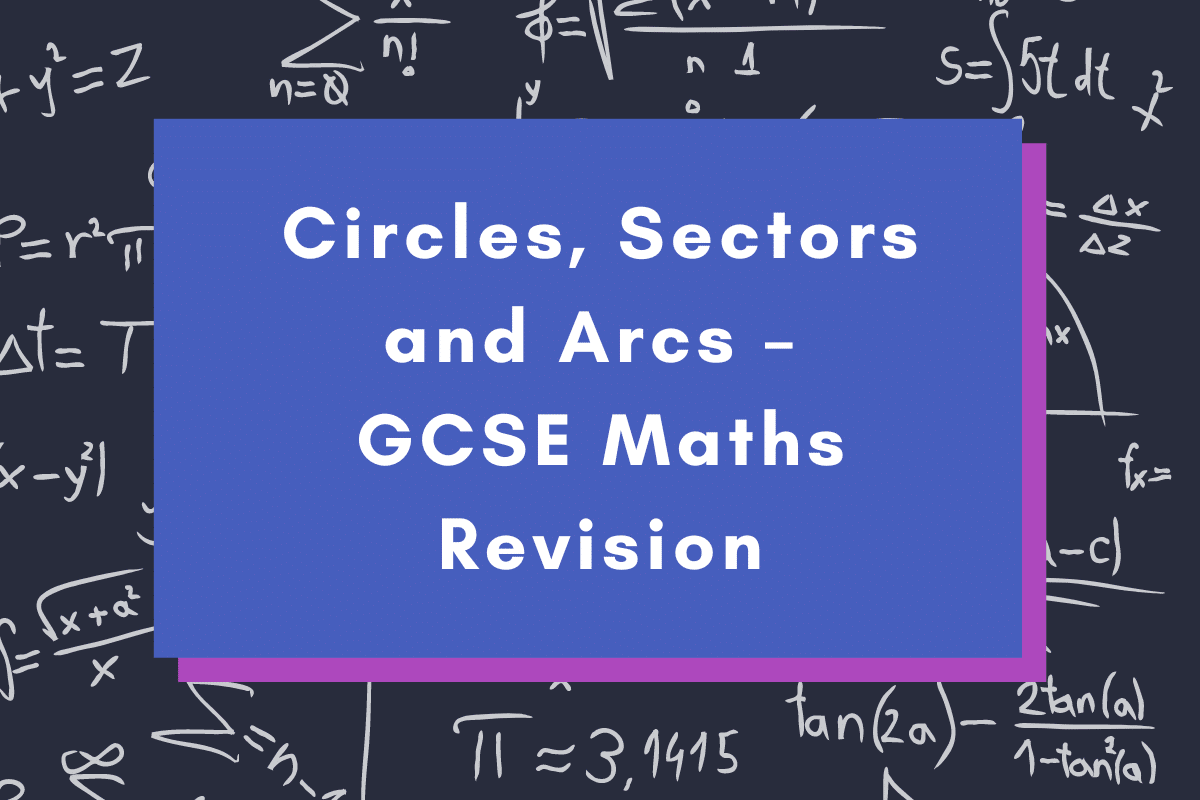Circles, Sectors and Arcs – GCSE Maths Revision