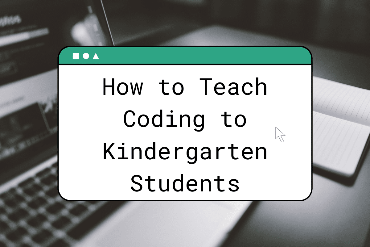 How to Teach Coding to Kindergarten Students