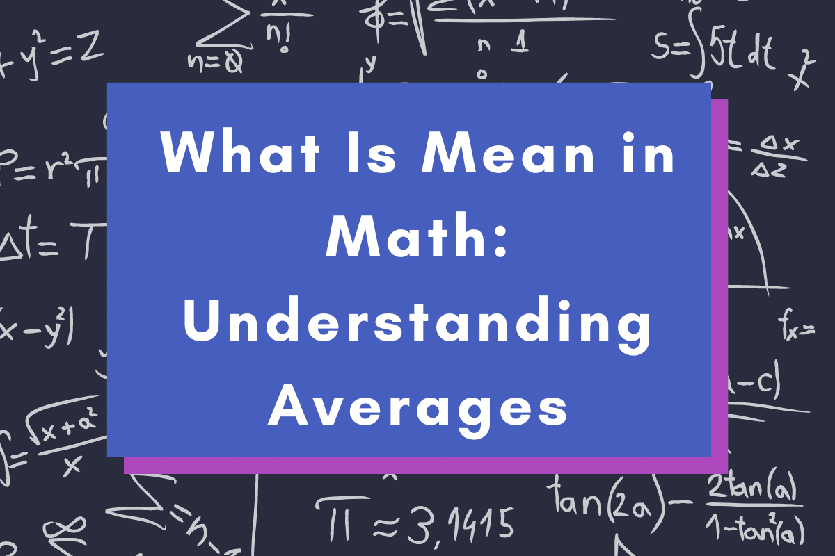 What Is Mean in Math: Understanding Averages