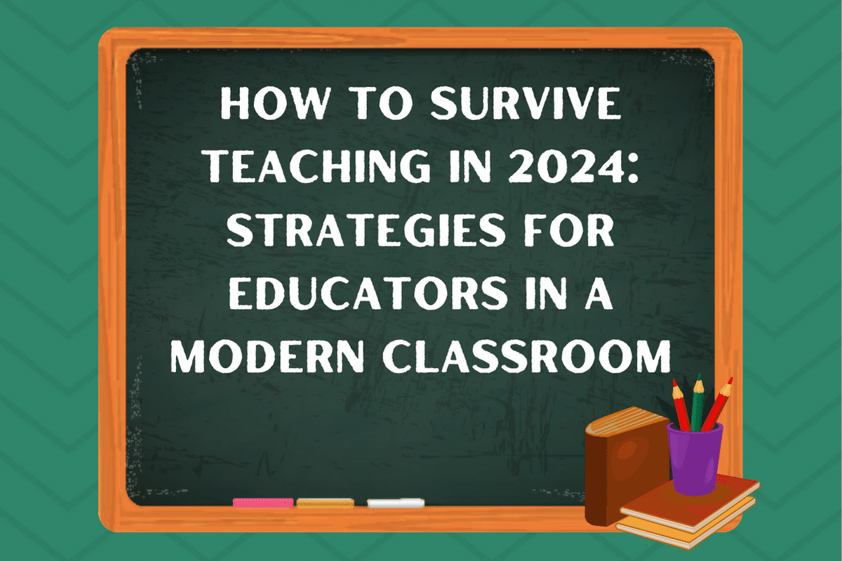 How To Survive Teaching In 2024: Strategies for Educators in a Modern Classroom