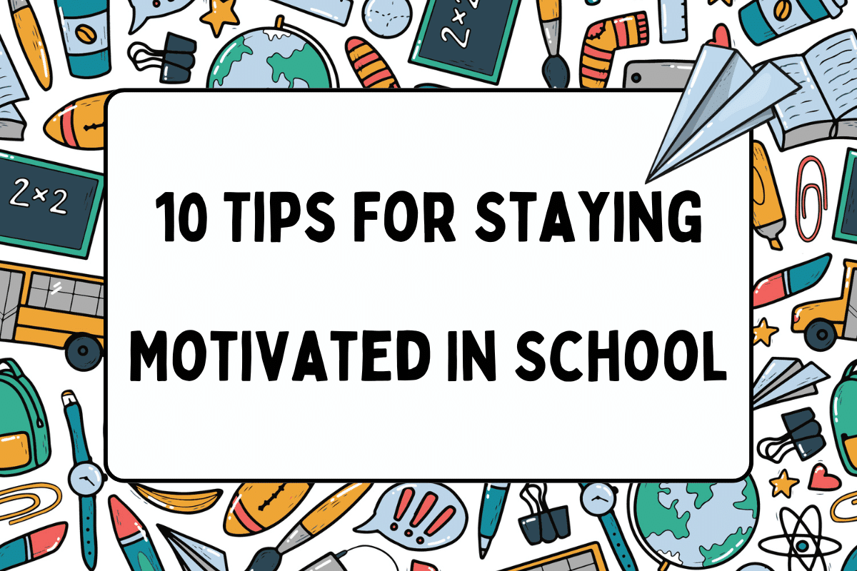 Tips For Staying Motivated In School