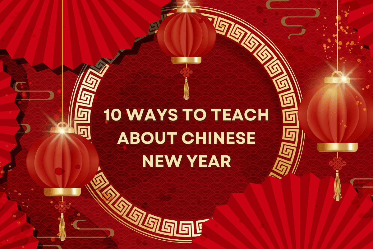 10 Ways To Teach About Chinese New Year
